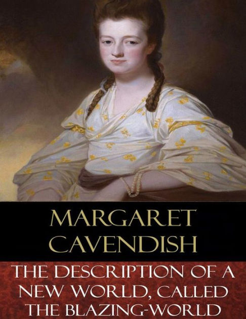 The Description Of A New World, Called The Blazing-World by Margaret ...