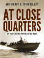 At Close Quarters: PT Boats in the United States Navy