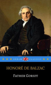 Title: Father Goriot (Dream Classics), Author: Honore de Balzac