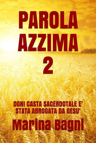 Parola Azzima 2: OGNI CASTA SACERDOTALE E' STATA ABROGATA DA GESU'