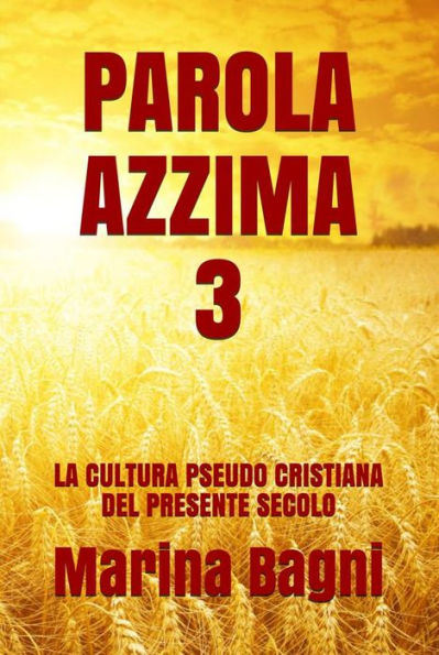 Parola Azzima 3: LA CULTURA PSEUDO CRISTIANA DEL PRESENTE SECOLO