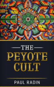 Title: The Peyote Cult, Author: Paul Radin
