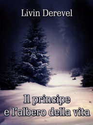 Title: Il principe e l'albero della vita, Author: Livin Derevel