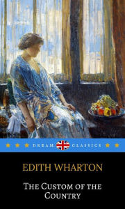 Title: The Custom of the Country (Dream Classics), Author: Edith Wharton