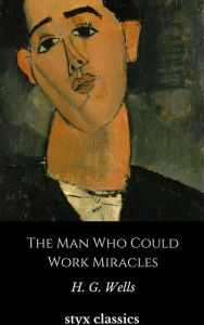 Title: The Man Who Could Work Miracles, Author: H. G. Wells