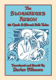 Title: THE SHOEMAKERS APRON - 20 Czech and Slovak Childrens Stories: Twenty Illustrated Slavic Children's Stories, Author: Anon E. Mouse