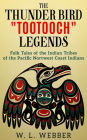 The Thunder Bird Tootooch Legends: Folk Tales of the Indian Tribes of the Pacific Nortwest Coast Indians