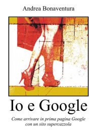 Title: Io e Google, Author: Andrea Bonaventura