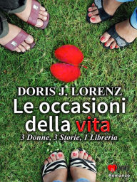 Title: Le occasioni della vita: 3 Donne, 3 Storie, 1 Libreria, Author: Doris J. Lorenz