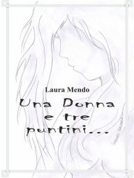Title: Una donna e tre puntini..., Author: Laura Mendo