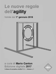 Title: Le nuove regole FCI dell'agility (valide dal 1° gennaio 2018).: The new FCI Agility Regulations (in force since January 1st, 2018)., Author: Mario Canton