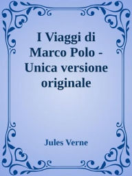 Title: I Viaggi di Marco Polo - Unica versione originale, Author: Jules Verne