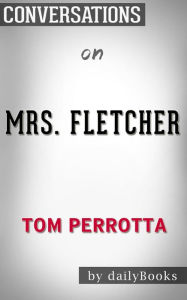 Title: Mrs. Fletcher: by Tom Perrotta Conversation Starters, Author: dailyBooks