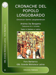 Title: Cronache del popolo Longobardo: Chronicon Gentis Langobardorum, Author: Andrea Da Bergamo