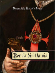 Title: Per la diritta via, Author: Bartolo Longo