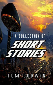 Title: A Collection Of Short Stories, Author: Tom Godwin