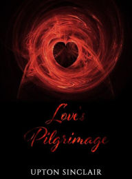 Title: Love's Pilgrimage, Author: Upton Sinclair