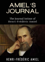 Title: AMIEL'S JOURNAL - The Journal Intime of Henri-Frédéric Amiel, Author: Henri