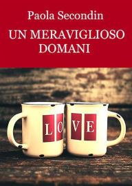 Title: Un Meraviglioso Domani, Author: Paola Secondin