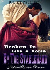 Title: Broken In Like A Horse By The Stablehand, Author: Juliet Pellizon
