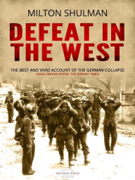 Title: Defeat in the West, Author: Milton Shulman