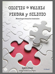 Title: piedra y silicio: Monologos binarios teatrales (con testo a fronte in italiano), Author: Baltasar