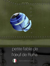 Title: PETITE FABLE DE L'OEUF DE RUHA (favola di Ruha, testo a fronte in italiano), Author: Baltasar