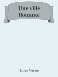 Title: Une ville flottante, Author: Jules Verne