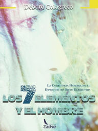 Title: Los 7 Elementos y el Hombre: La conciencia humana en el espejo de los siete elementos, Author: Debora Colagreco