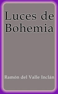 Title: Luces de Bohemia, Author: Ramón Del Valle Inclán