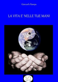 Title: La vita è nelle tue mani, Author: Giancarlo Rampa