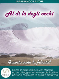 Title: Al di là degli occhi - Quanto costa la felicità?, Author: Gianfranco Pastore