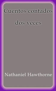 Title: Cuentos contados dos veces, Author: Nathaniel Hawthorne