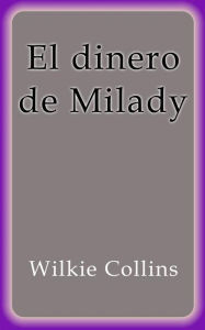 Title: El dinero de Milady, Author: Wilkie Collins