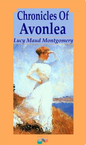 Title: Chronicles of Avonlea, Author: Lucy Maud Montgomery