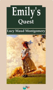 Title: Emily's Quest (Emily Series #3), Author: L. M. Montgomery