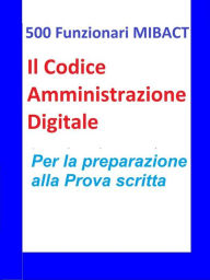 Title: 500 Funzionari MIBACT -Il Codice Amministrazione Digitale, Author: Antonio Abate