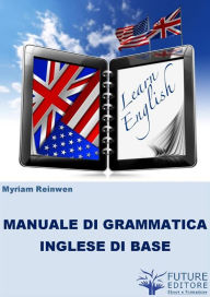 Title: Manuale di Grammatica Inglese di Base, Author: Myriam Reinwen
