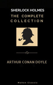 Title: Sherlock Holmes: The Complete Collection (Mahon Classics), Author: Arthur Conan Doyle