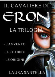 Title: Il cavaliere di Eron - Trilogia completa, Author: Laura Santella