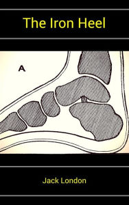Title: The Iron Heel (Annotated), Author: Jack London