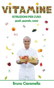 Title: Vitamine: Istruzioni per l'uso. Quali, quando, come., Author: Bruno Ciaramella