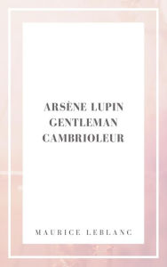 Title: Arsene Lupin gentleman cambrioleur, Author: Maurice Leblanc