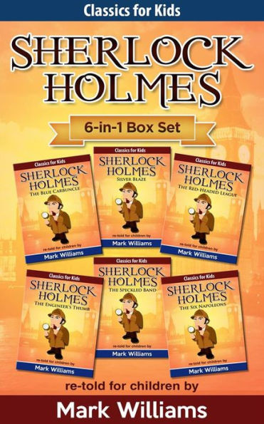 Sherlock Holmes re-told for children 6-in-1 Box Set: The Blue Carbuncle, Silver Blaze, The Red-Headed League, The Engineer's Thumb, The Speckled Band, The Six Napoleons