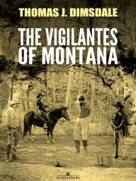 Title: The Vigilantes of Montana, Author: Thomas Dimsdale