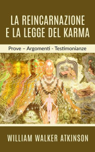 Title: La Reincarnazione e la legge del Karma, Author: William Walker Atkinson