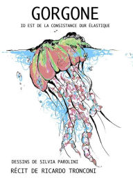 Title: Gorgone, id est de la consistance dur élastique, Author: Ricardo Tronconi