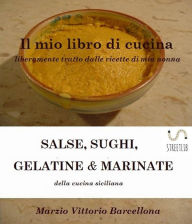 Title: Salse, Sughi, Gelatine e Marinate: Sughi, Author: Marzio Vittorio Barcellona