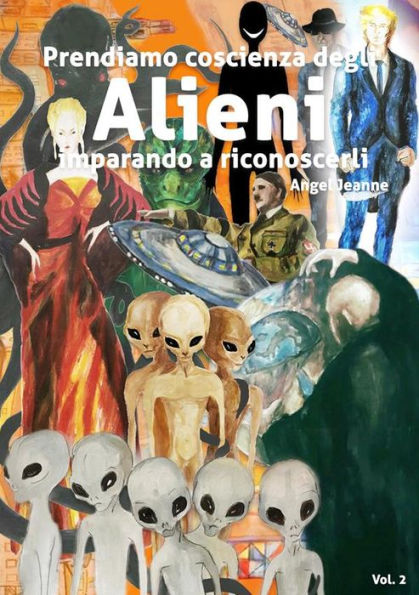 Prendiamo Coscienza degli ALIENI, imparando a riconoscerli - Vol. 2