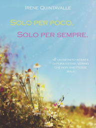 Title: Solo per poco, solo per sempre, Author: Irene Quintavalle